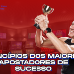 Princípios dos Maiores Apostadores de Sucesso