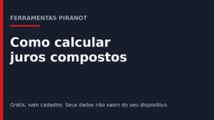 Como calcular juros compostos: guia completo e calculadora grátis